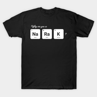 Why are you so Sodium Radium Potassium - Cute T-Shirt